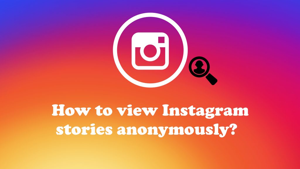 how to view instagram stories anonymously