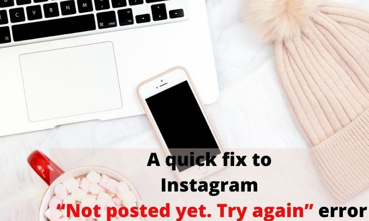 A quick fix to Instagram “not posted yet try again” error