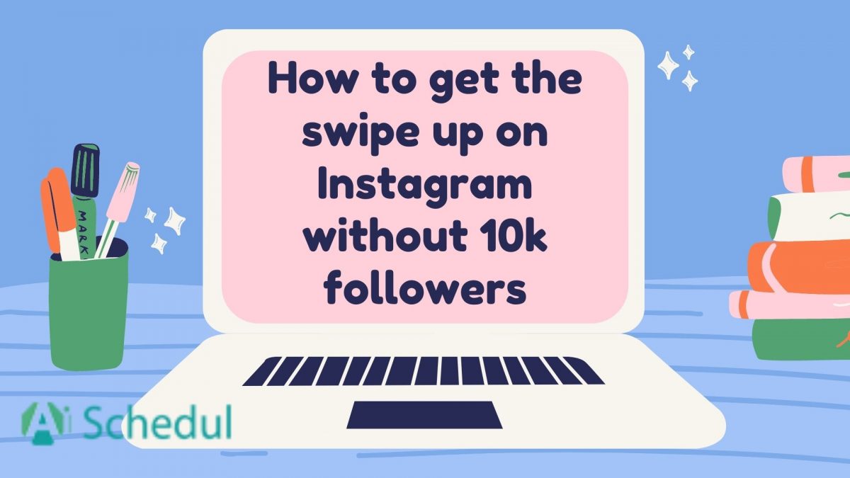 How to get the swipe up on Instagram without 10k followers AiSchedul