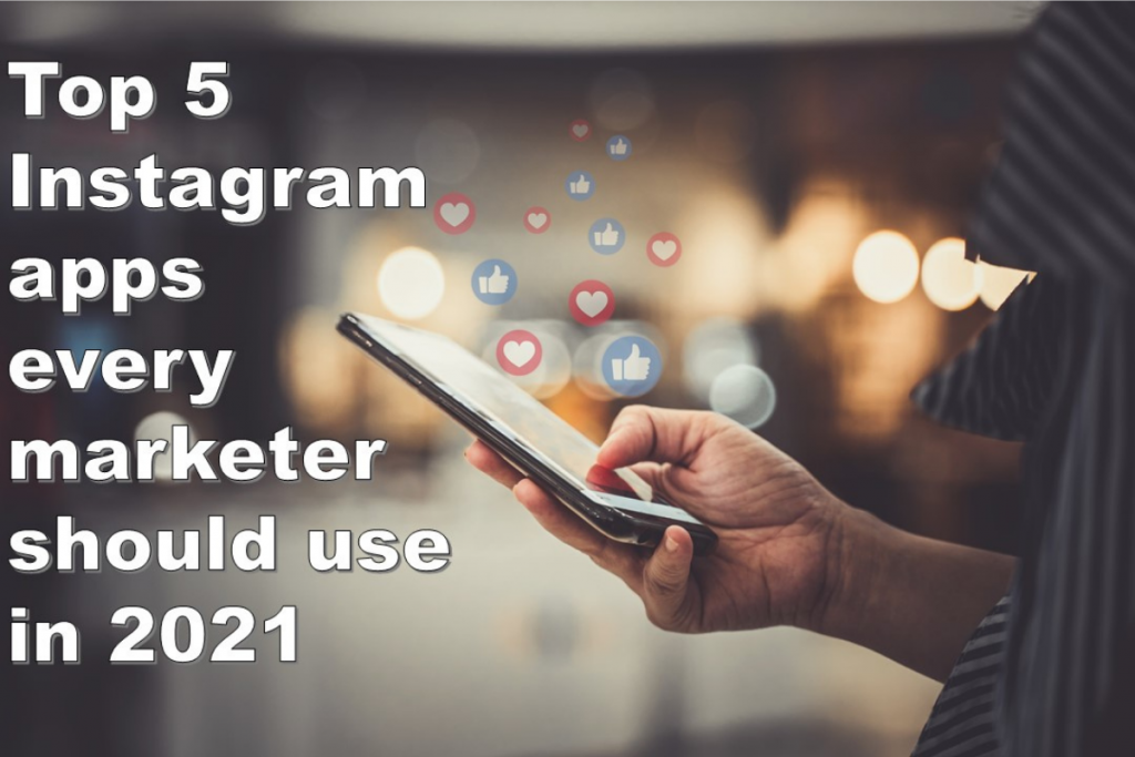 Top 5 Instagram apps every marketer should use in 2021