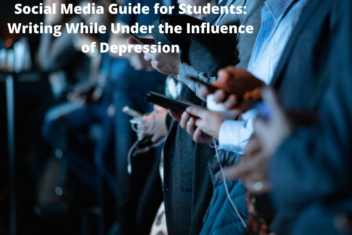 Social Media Guide for Students_ Writing While Under the Influence of Depression