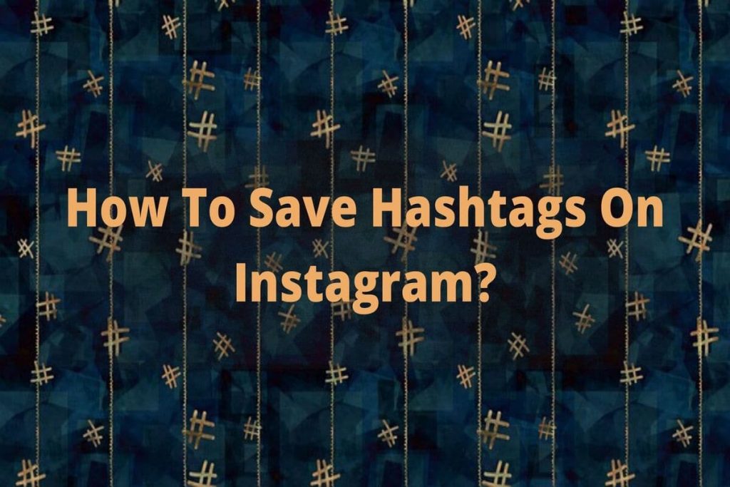 How to save hashtags on Instagram?