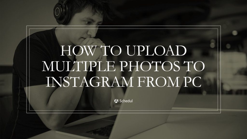 How to upload multiple photos to Instagram from PC
