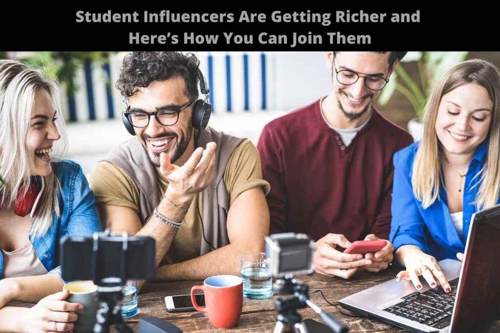 Student Influencers Are Getting Richer and Here’s How You Can Join Them